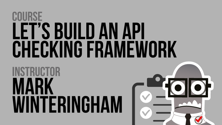 Let's Build an API Checking Framework - Mark Winteringham