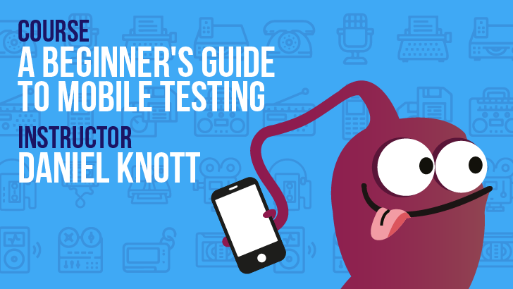 Beginner's Guide To Mobile Testing - Daniel Knott