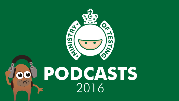 The Ministry of Testing Podcast 2016